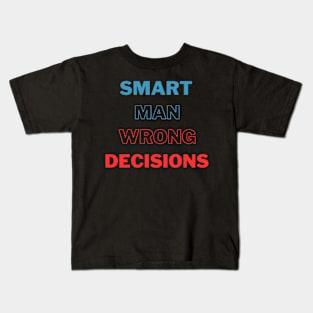 Smart Man Wrong Decisions Kids T-Shirt